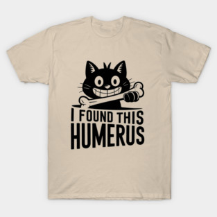 I Found This Humerus, Funny Cat Lovers T-Shirt