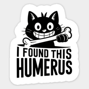 I Found This Humerus, Funny Cat Lovers Sticker