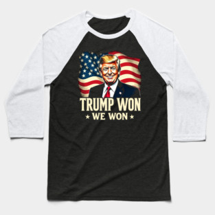 Trump Won We Won Baseball T-Shirt