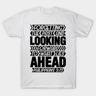 Philippians 3:13 Forgetting The Past T-Shirt