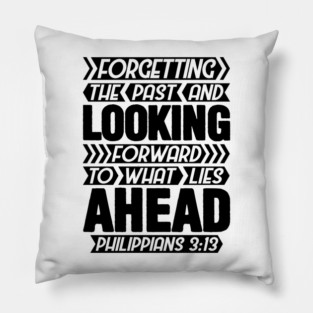 Philippians 3:13 Forgetting The Past Pillow