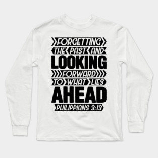 Philippians 3:13 Forgetting The Past Long Sleeve T-Shirt