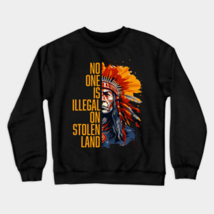No-One-Is-Illegal-On-Stolen-Land Crewneck Sweatshirt