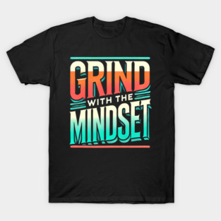 Motivational Quote, Grind with the Mindset, Success T-Shirt