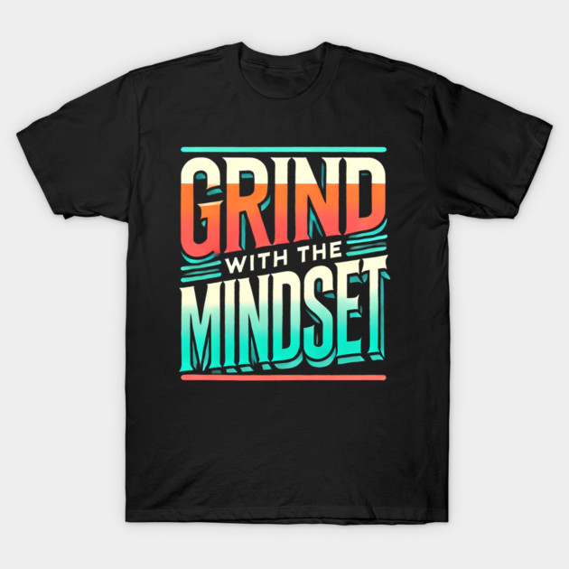 Motivational Quote, Grind with the Mindset, Success T-Shirt by logiamerch