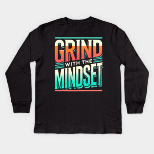 Motivational Quote, Grind with the Mindset, Success Kids Long Sleeve T-Shirt