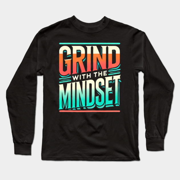 Motivational Quote, Grind with the Mindset, Success Long Sleeve T-Shirt by logiamerch