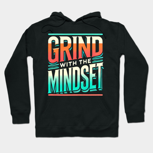 Motivational Quote, Grind with the Mindset, Success Hoodie by logiamerch