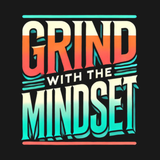 Motivational Quote, Grind with the Mindset, Success T-Shirt