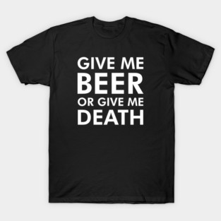 Funny Beer Or Death T-Shirt
