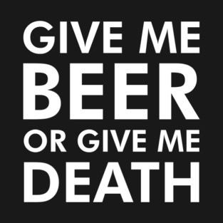 Funny Beer Or Death T-Shirt