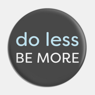 Minimal - Do Less, Be More Pin