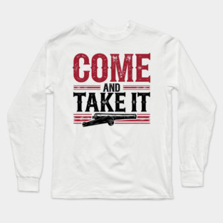 Come and Take It Patriotic Rebel Design for Freedom Lovers Long Sleeve T-Shirt