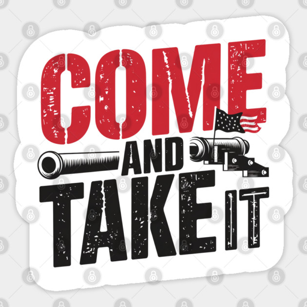 Come and Take It Patriotic Rebel Design for Freedom Lovers Sticker by Pixel Threads 