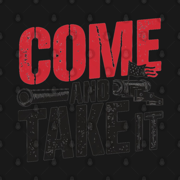 Come and Take It Patriotic Rebel Design for Freedom Lovers by Pixel Threads 