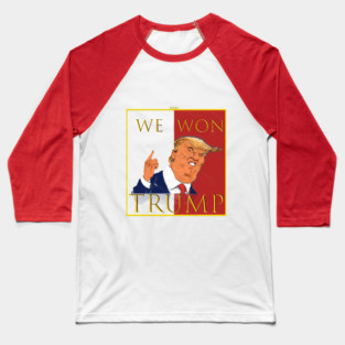 We Won Trump 2024 Baseball T-Shirt