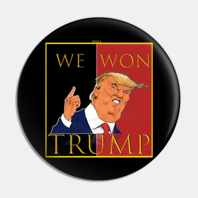 We Won Trump 2024 Pin by Db Printed