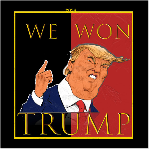 We Won Trump 2024 Wall Art by Db Printed