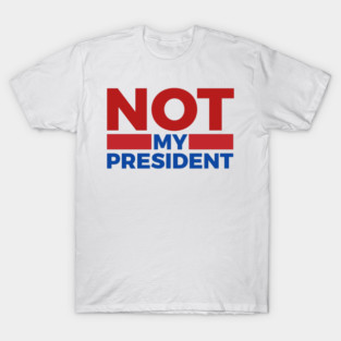 Not-My-President T-Shirt