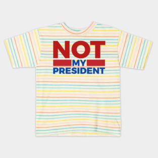 Not-My-President Kids T-Shirt