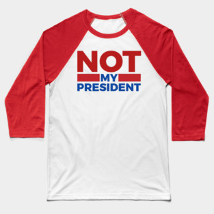 Not-My-President Baseball T-Shirt