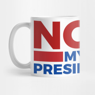 Not-My-President Mug