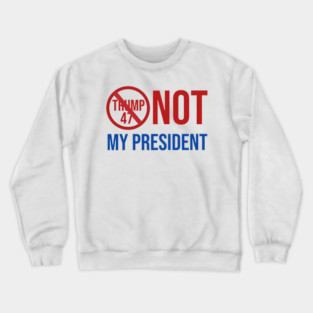 Not-My-President Crewneck Sweatshirt