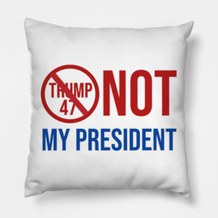 Not-My-President Pillow