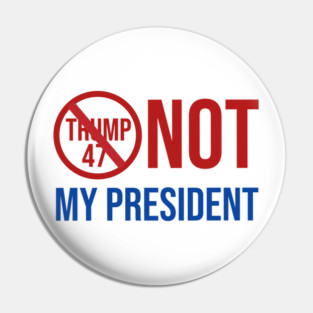 Not-My-President Pin