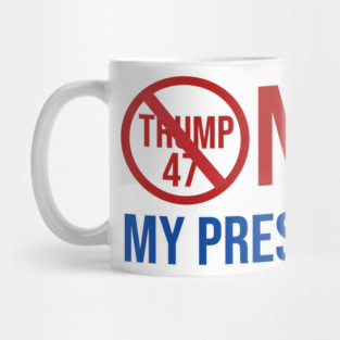 Not-My-President Mug