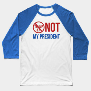 Not-My-President Baseball T-Shirt