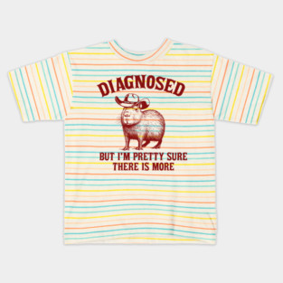 Diagnosed But I'm Pretty Sure There is More Shirt, Retro Cartoon T Shirt, Weird T Shirt, Meme T Shirt, Cabybara Kids T-Shirt