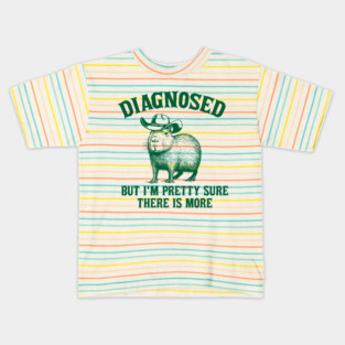 Diagnosed But I'm Pretty Sure There is More Shirt, Retro Cartoon T Shirt, Weird T Shirt, Meme T Shirt, Cabybara Kids T-Shirt