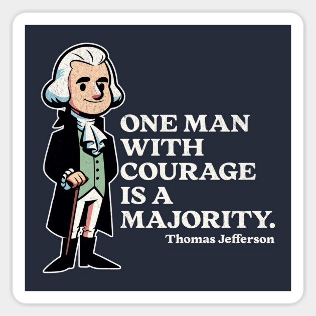 Thomas Jefferson Quote One Man With Courage is a Majority Magnet by Yesteeyear