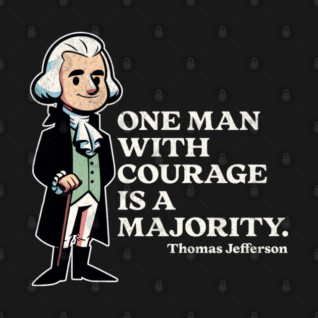 Thomas Jefferson Quote One Man With Courage is a Majority by Yesteeyear