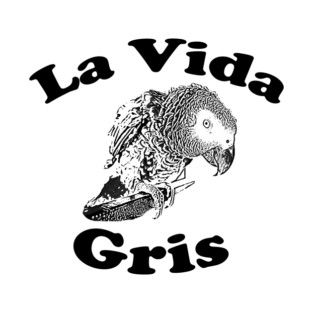African Grey Parrot (Psittacus Erithacus) La Vida Gris T-Shirt