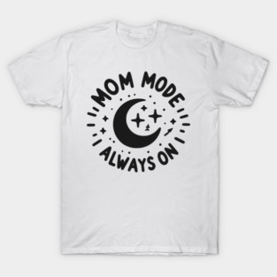 Mom Mode Always On T-Shirt