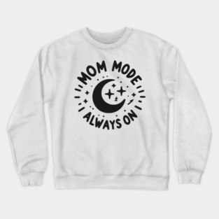 Mom Mode Always On Crewneck Sweatshirt