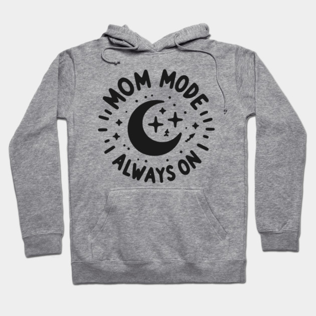 Mom Mode Always On Hoodie by Frank Ring