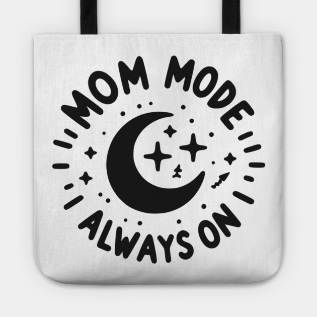 Mom Mode Always On Tote by Frank Ring