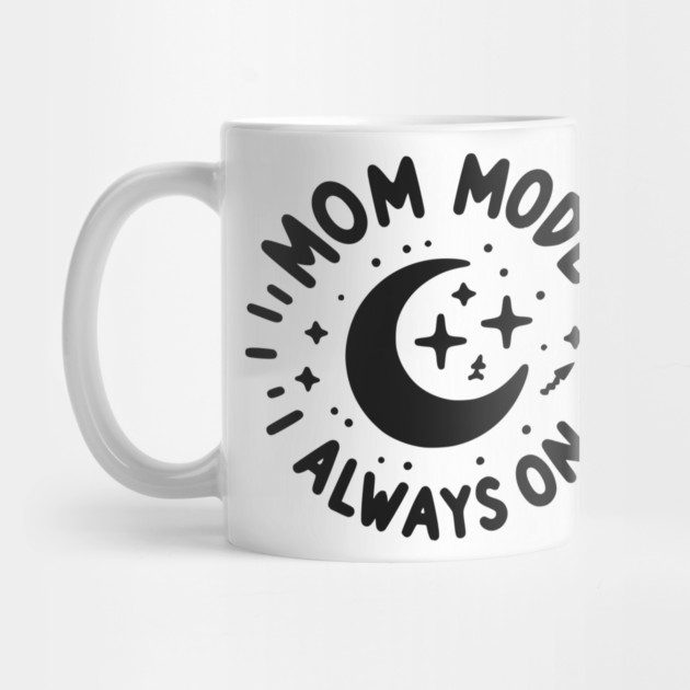 Mom Mode Always On by Frank Ring