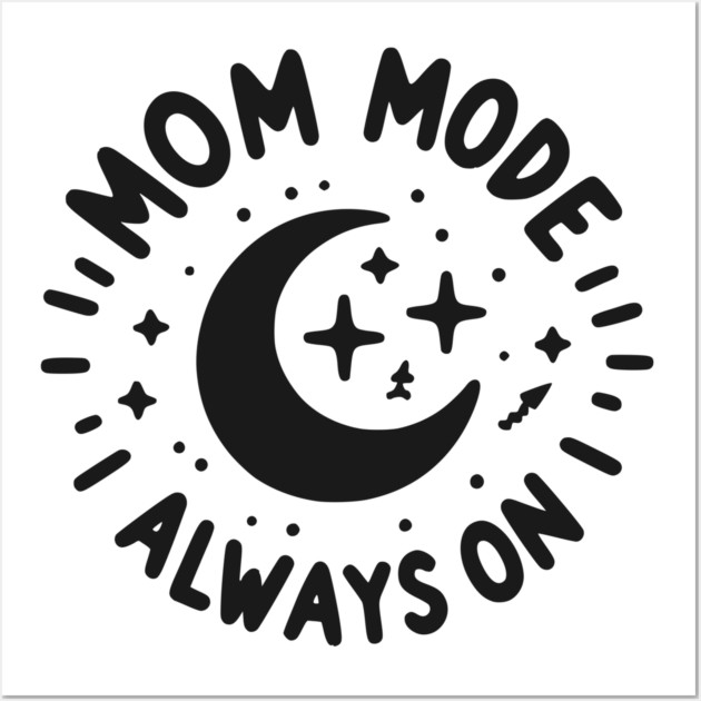 Mom Mode Always On Wall Art by Frank Ring