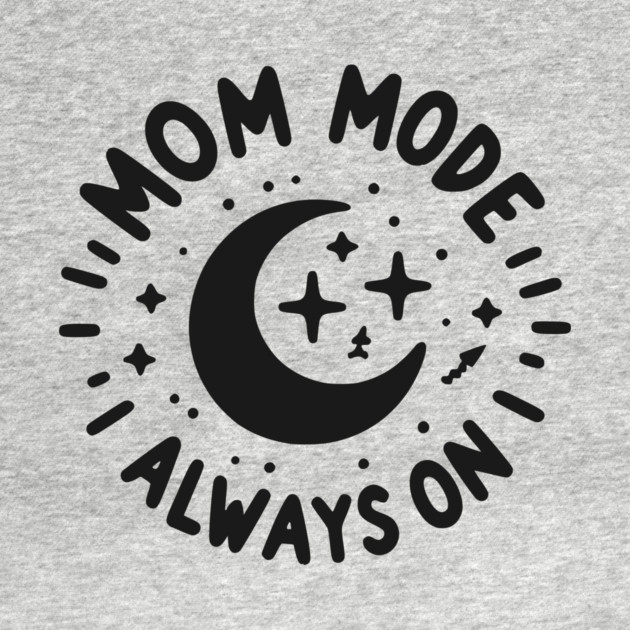 Mom Mode Always On by Frank Ring