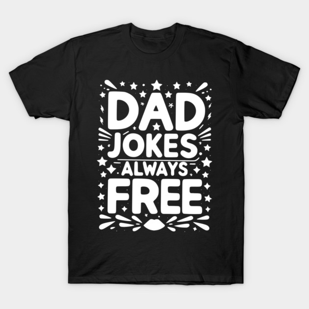 Dad Jokes Always Free T-Shirt by Frank Ring
