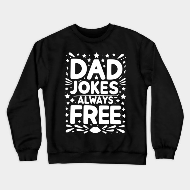 Dad Jokes Always Free Crewneck Sweatshirt by Frank Ring