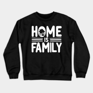 Home is Family Crewneck Sweatshirt