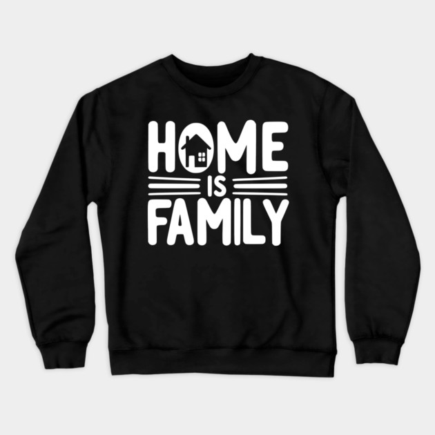 Home is Family Crewneck Sweatshirt by Frank Ring