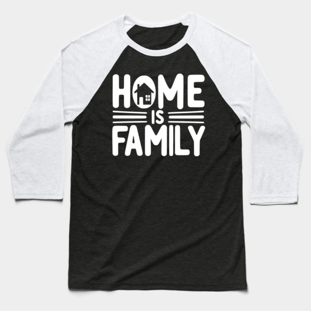Home is Family Baseball T-Shirt by Frank Ring