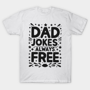 Dad Jokes Always Free T-Shirt