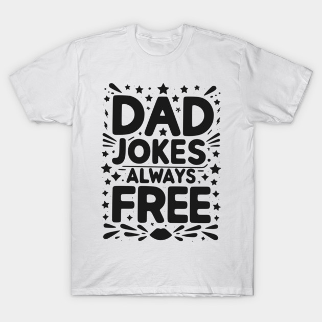 Dad Jokes Always Free T-Shirt by Frank Ring